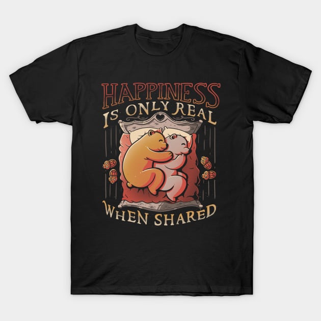 Happiness is only real when shared T-Shirt by Tobe_Fonseca